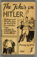2016.184.676 front
The Joke's on Hitler: Underground Whispers from the land of the Concentration Camp, collected by Count Alfred Hessenstein, Drawings by Spitz

Click to enlarge