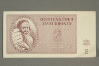2018.102.5 front
Theresienstadt ghetto-labor camp scrip, 2 kronen note, belonging to an Austrian Jewish woman

Click to enlarge